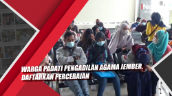 Video Warga Padati Pengadilan Agama Jember, Daftarkan Perceraian