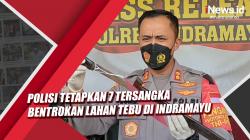 Video Polisi Tetapkan 7 Tersangka Bentrokan Lahan Tebu di Indramayu