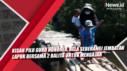 Video Kisah Pilu Guru Honorer, Rela Seberangi Jembatan Lapuk Bersama 2 Balita untuk Mengajar