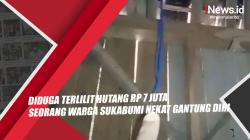 Video Pria di Sukabumi Nekat Gantung Diri, Diduga Terlilit Hutang Rp 7 Juta