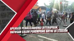Video Aplikasi PeduliLindungi Diterapkan, Ratusan Calon Penumpang Antre di Stasiun