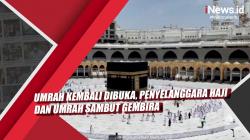 Video Umrah Kembali Dibuka, Penyelanggara Haji dan Umrah Sambut Gembira