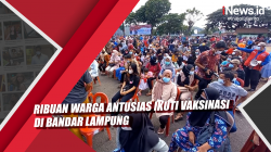 Video Ribuan Warga Antusias Ikuti Vaksinasi di Bandar Lampung