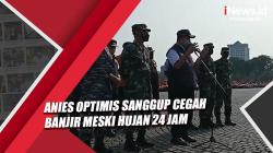 Video Anies Optimis Sanggup Cegah Banjir meski Hujan 24 Jam