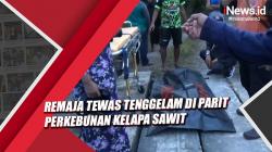 Video Remaja Tewas Tenggelam di Parit Perkebunan Kelapa Sawit Kotawaringin Barat