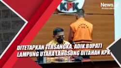 Ditetapkan Tersangka, Adik Bupati Lampung Utara Langsung Ditahan KPK