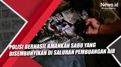 Video Polisi Berhasil Amankan Sabu yang Disembunyikan di Saluran Pembuangan Air