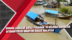 Video Diduga Langgar Batas Perairan, 10 Nelayan Indonesia Ditahan Polisi Maritim Diraja Malaysia