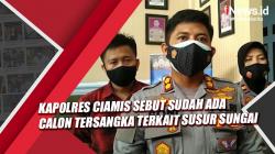 Video Kapolres Ciamis Sebut Sudah Ada Calon Tersangka Susur Sungai