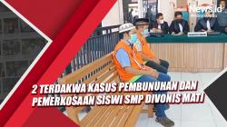 Video 2 Terdakwa Kasus Pembunuhan dan Pemerkosaan Siswi SMP di Aceh Divonis Mati