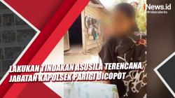 Lakukan Tindakan Asusila Terencana, Jabatan Kapolsek Parigi Dicopot