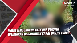 Video Mayat Terbungkus Kain dan Plastik Ditemukan di Bantaran Kanal Banjir Timur