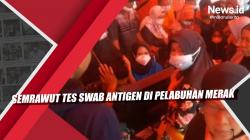 Video Tes SWAB Antigen di Pelabuhan Merak Ricuh