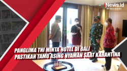 Video Panglima TNI Minta Hotel di Bali Pastikan Tamu Asing Nyaman saat Karantina