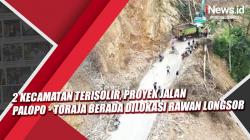 Video 2 Kecamatan Terisolir, Proyek Jalan Palopo - Toraja Berada Dilokasi Rawan Longsor 