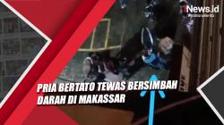 Video Pria Bertato Tewas Bersimbah Darah usai Ribut saat Pesta Miras di Makassar