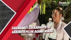 Video Sukmawati Soekarnoputri Resmi Peluk Agama Hindu