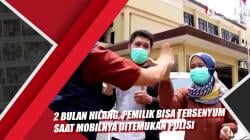 2 Bulan Hilang, Pemilik Bisa Tersenyum saat Mobilnya Ditemukan Polisi
