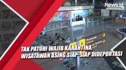 Tak Patuhi Wajib Karantina 5 Hari, Wisatawan Asing Siap-Siap Dideportasi