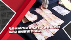 Video Jual Uang Palsu Jutaan Rupiah di Medsos, Warga Jember Ini Diciduk