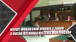 Video Bupati Muara Enim Divonis 4 Tahun 6 Bulan, Keluarga Histeris dan Pingsan<