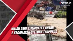 Hujan Deras, Jembatan antar 2 Kecamatan di Lebak Terputus dan Hanyut