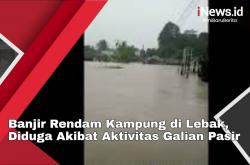 Video Banjir Rendam Kampung di Lebak, Diduga Akibat Aktivitas Galian Pasir