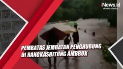Video Jembatan Penghubung 2 Desa di Rangkasbitung Ambruk Dihantam Banjir