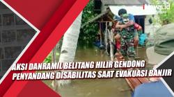 Video Aksi Danramil Belitang Hilir Gendong Penyandang Disabilitas saat Evakuasi Banjir 