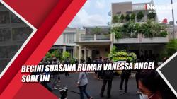 Video Begini Suasana Rumah Vanessa Angel Sore Ini