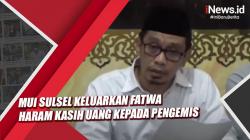 Video MUI Sulsel Keluarkan Fatwa Haram Kasih Uang kepada Pengemis
