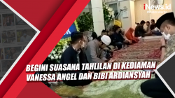 Video Begini Suasana Tahlilan di Kediaman Vanessa Angel dan Bibi Ardiansyah