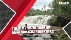 Video 3 Remaja Terseret Arus Air Terjun Tibu Atas Lombok Barat, Satu Tewas