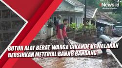 Video Butuh Alat Berat, Warga Cikande Kewalahan Bersihkan Meterial Banjir Bandang