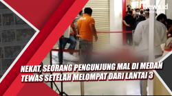 Video Nekat, Seorang Pengunjung Mal di Medan Tewas Setelah Melompat dari Lantai 3