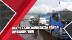 Banjir Trans Kalimantan Hambat Distribusi BBM ke Sejumlah Kabupaten di Kalteng