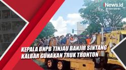 Video Kepala BNPB Tinjau Banjir Sintang Kalbar Gunakan Truk Tronton
