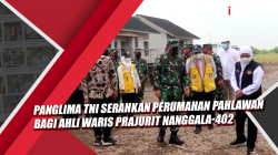 Video Panglima TNI Serahkan Perumahan Pahlawan Bagi Ahli Waris Prajurit Nanggala-402