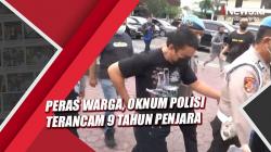 Peras Warga, Oknum Polisi di Medan Terancam 9 Tahun Penjara