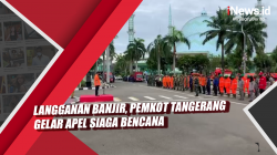 Video Langganan Banjir, Pemkot Tangerang Gelar Apel Siaga Bencana