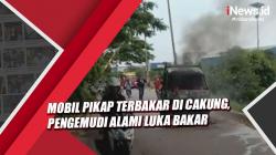Video Mobil Pikap Terbakar di Cakung, Pengemudi Alami Luka Bakar