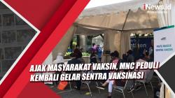 Ajak Masyarakat Vaksin, MNC Peduli Kembali Gelar Sentra Vaksinasi di MNC Center Jakpus