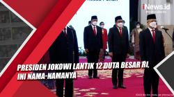 Video Presiden Jokowi Lantik 12 Duta Besar RI, Ini Nama-namanya