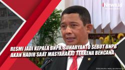  Video Resmi Jadi Kepala BNPB, Suharyanto Sebut BNPB akan Hadir saat Masyarakat Terkena Bencana