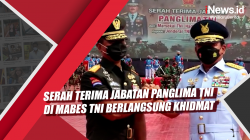 Video Serah Terima Jabatan Panglima TNI di Mabes TNI Berlangsung Khidmat