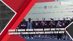 Video Ranah 3 Warna Tayang Perdana, Dirut MNC Pictures Sampaikan Terima Kasih kepada Jakarta Film Week