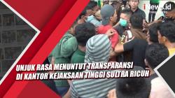 Video Unjuk Rasa Menuntut Transparansi di Kantor Kejaksaan Tinggi Sultra Ricuh