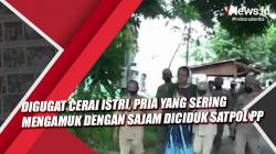 Video Pria di Tuban Sering Mengamuk dengan Sajam Diamankan Satpol PP
