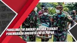 Video Panglima TNI Angkat Bicara terkait Penembakan Anggota TNI di Papua