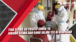 Video Tiga Siswa SD Positif Covid-19, Ribuan Siswa dan Guru Jalani Tes di Denpasar